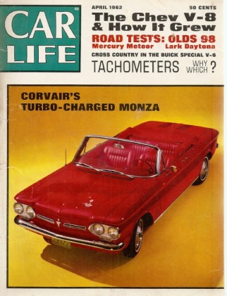 CAR LIFE 1962 APR - TURBO MONZA, LARK DAYTONA, METEOR & OLDS 98 TESTED